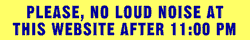 please no loud noise at this website after eleven pm bumper sticker